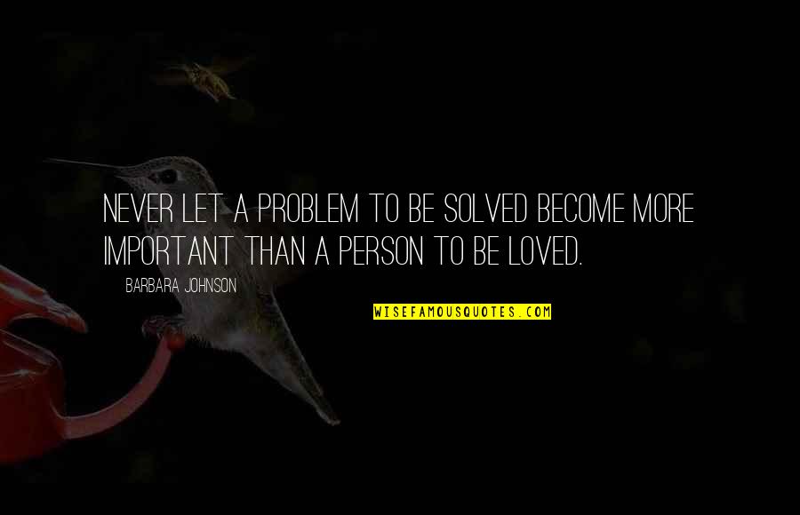Person To Love Quotes By Barbara Johnson: Never let a problem to be solved become