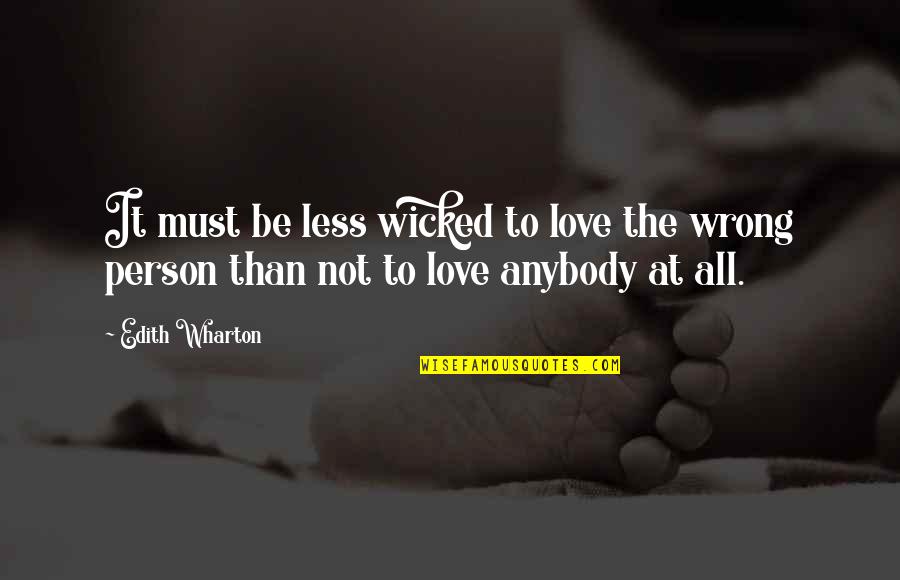 Person To Love Quotes By Edith Wharton: It must be less wicked to love the