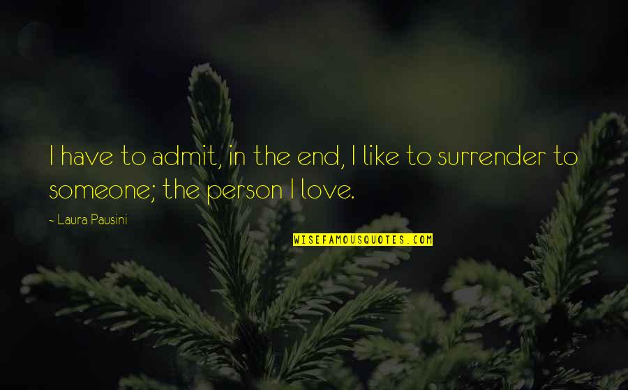 Person To Love Quotes By Laura Pausini: I have to admit, in the end, I