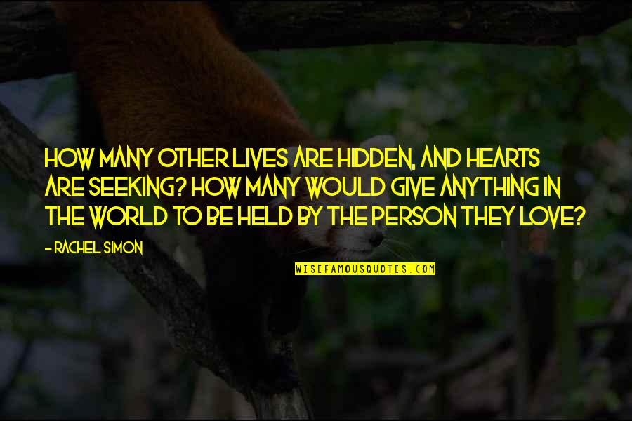 Person To Love Quotes By Rachel Simon: How many other lives are hidden, and hearts