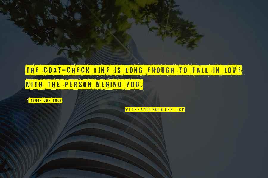 Person To Love Quotes By Simon Van Booy: The coat-check line is long enough to fall