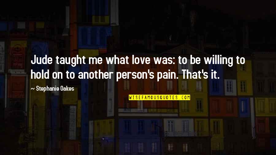 Person To Love Quotes By Stephanie Oakes: Jude taught me what love was: to be