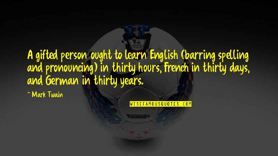 Person To Person Quotes By Mark Twain: A gifted person ought to learn English (barring