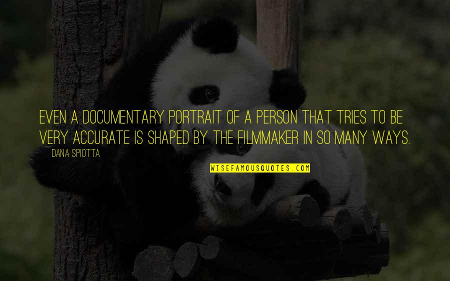 Person To Quotes By Dana Spiotta: Even a documentary portrait of a person that Person To Quotes By Dana Spiotta: Even a documentary portrait of a person that