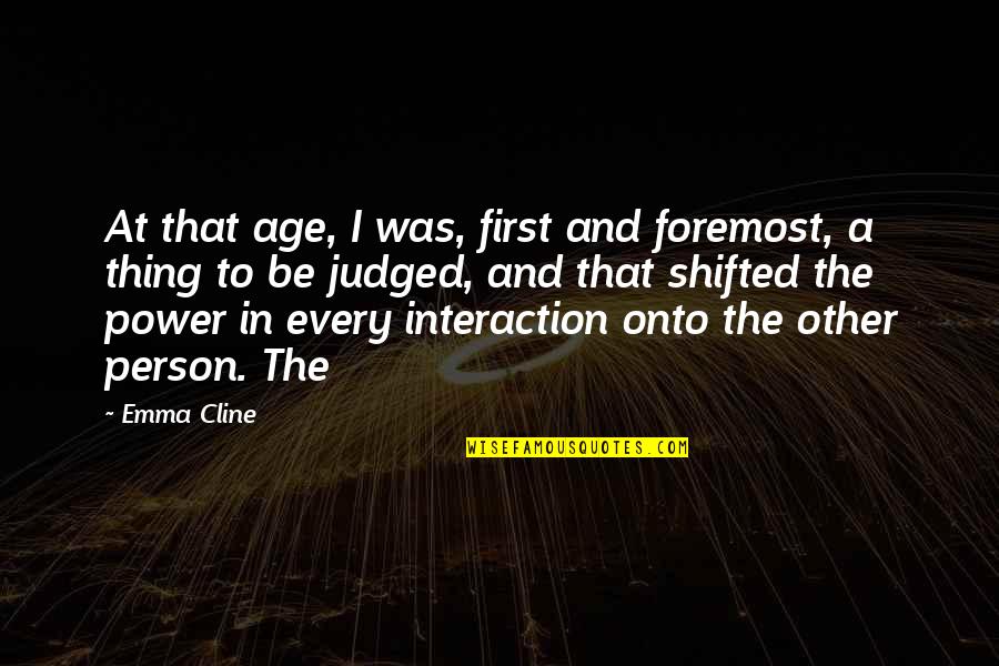 Person To Quotes By Emma Cline: At that age, I was, first and foremost, Person To Quotes By Emma Cline: At that age, I was, first and foremost,