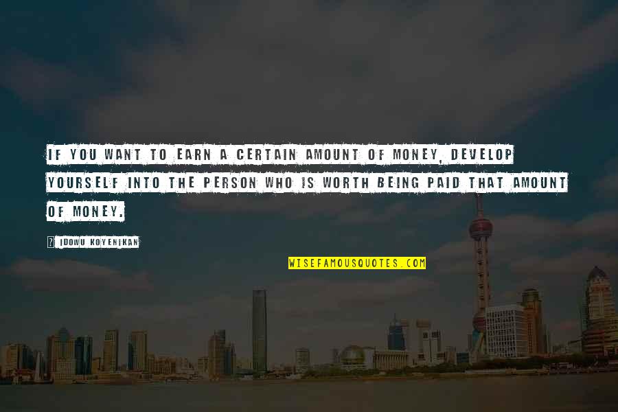 Person To Quotes By Idowu Koyenikan: If you want to earn a certain amount Person To Quotes By Idowu Koyenikan: If you want to earn a certain amount