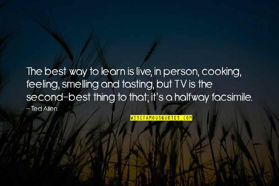 Person To Quotes By Ted Allen: The best way to learn is live, in Person To Quotes By Ted Allen: The best way to learn is live, in