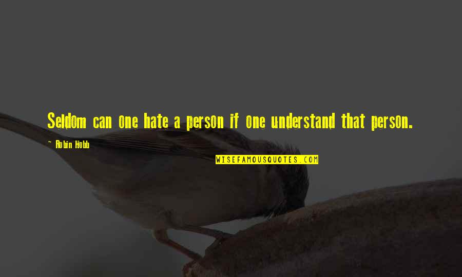 Person U Hate Quotes By Robin Hobb: Seldom can one hate a person if one