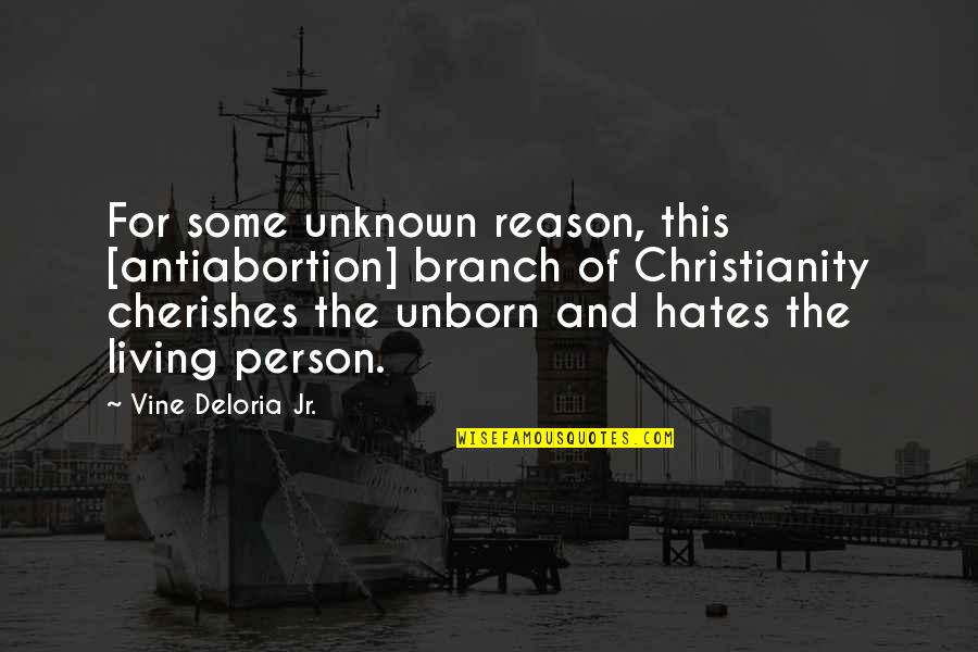 Person U Hate Quotes By Vine Deloria Jr.: For some unknown reason, this [antiabortion] branch of