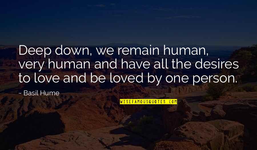 Person We Love Quotes By Basil Hume: Deep down, we remain human, very human and