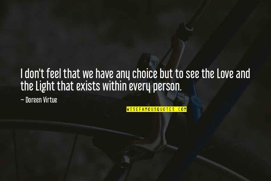 Person We Love Quotes By Doreen Virtue: I don't feel that we have any choice