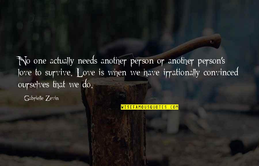 Person We Love Quotes By Gabrielle Zevin: No one actually needs another person or another