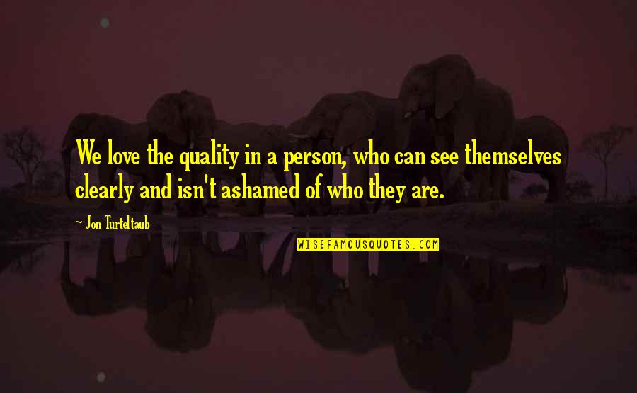 Person We Love Quotes By Jon Turteltaub: We love the quality in a person, who