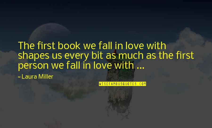 Person We Love Quotes By Laura Miller: The first book we fall in love with