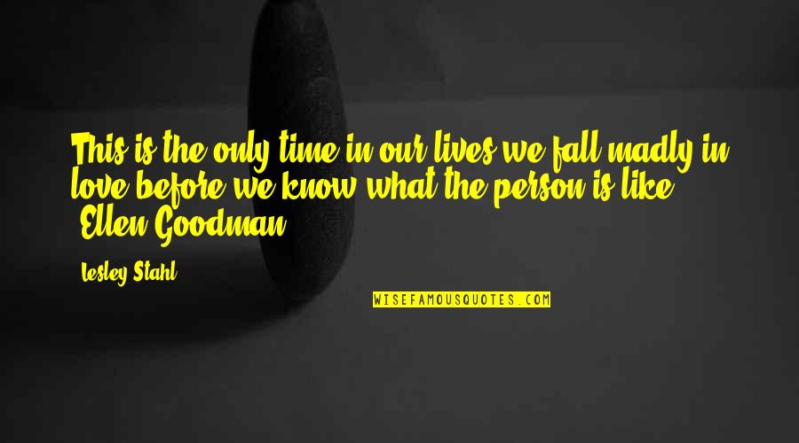 Person We Love Quotes By Lesley Stahl: This is the only time in our lives