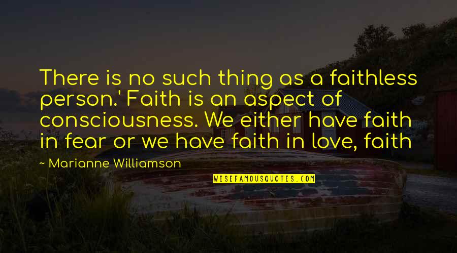 Person We Love Quotes By Marianne Williamson: There is no such thing as a faithless