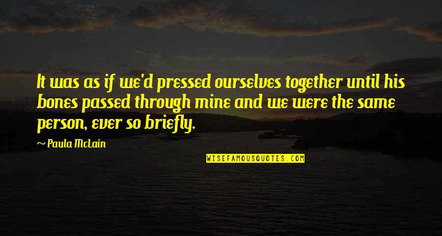 Person We Love Quotes By Paula McLain: It was as if we'd pressed ourselves together