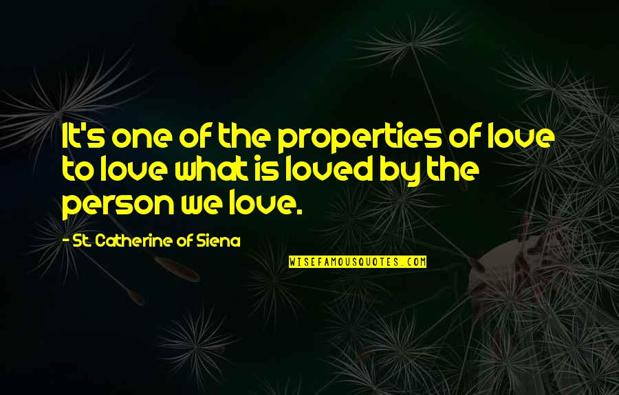 Person We Love Quotes By St. Catherine Of Siena: It's one of the properties of love to