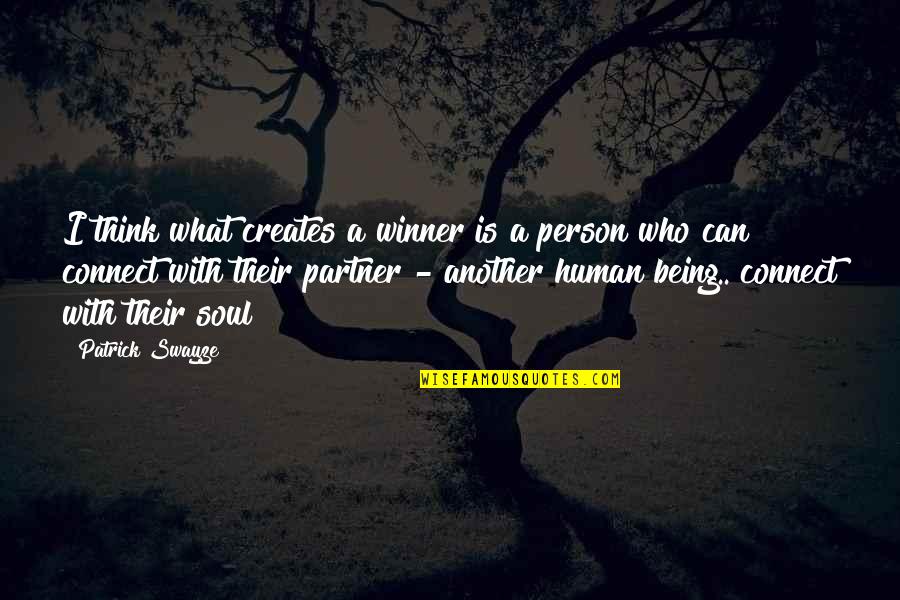 Person Who Creates Quotes By Patrick Swayze: I think what creates a winner is a Person Who Creates Quotes By Patrick Swayze: I think what creates a winner is a