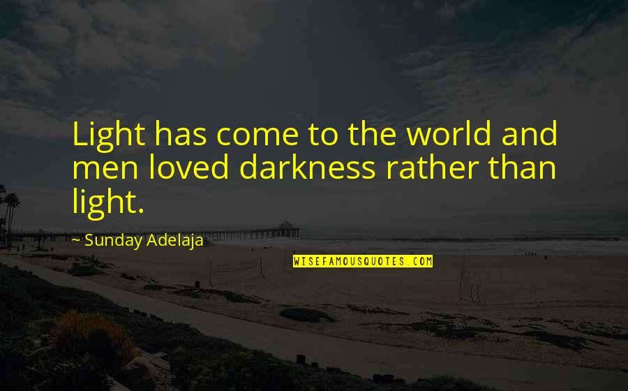 Person Who Don't Care Quotes By Sunday Adelaja: Light has come to the world and men
