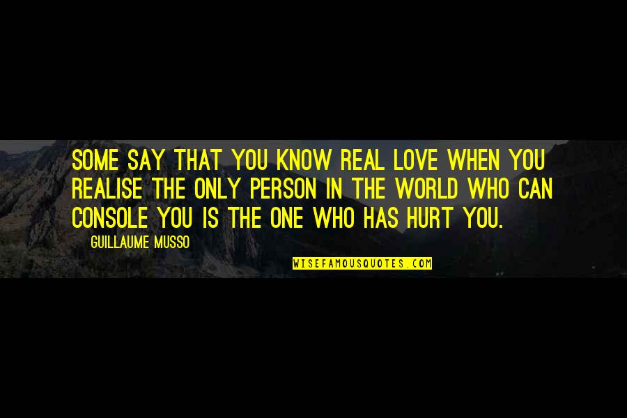 Person Who Hurt You Quotes By Guillaume Musso: Some say that you know real love when