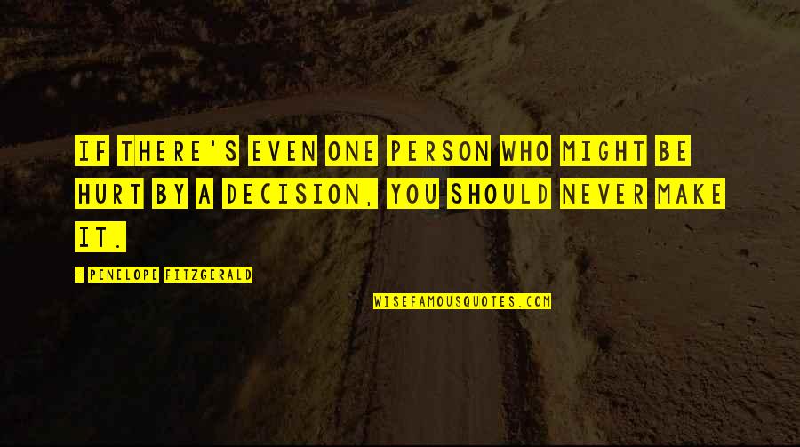 Person Who Hurt You Quotes By Penelope Fitzgerald: If there's even one person who might be