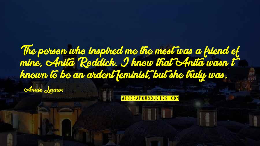 Person Who Inspired Me Quotes By Annie Lennox: The person who inspired me the most was