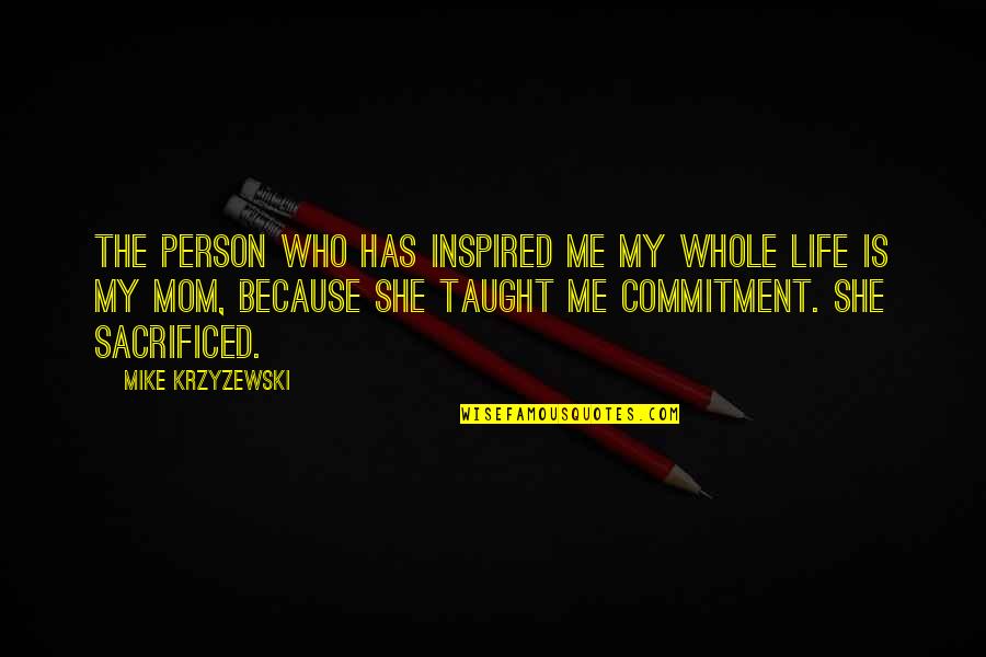 Person Who Inspired Me Quotes By Mike Krzyzewski: The person who has inspired me my whole