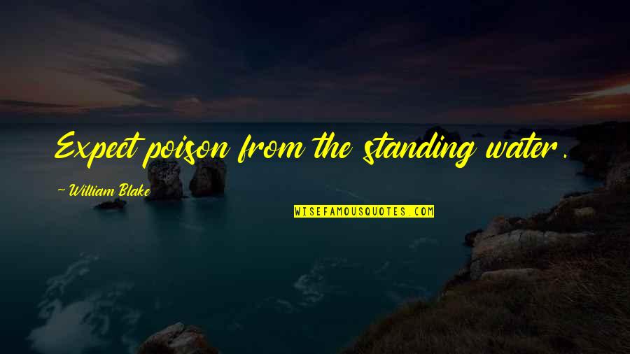 Person Who Laughs A Lot Quotes By William Blake: Expect poison from the standing water.