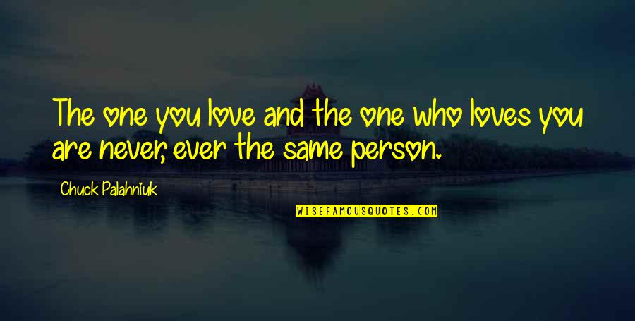 Person Who Loves Life Quotes By Chuck Palahniuk: The one you love and the one who