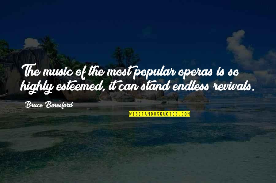 Person Who Passed Away Quotes By Bruce Beresford: The music of the most popular operas is Person Who Passed Away Quotes By Bruce Beresford: The music of the most popular operas is