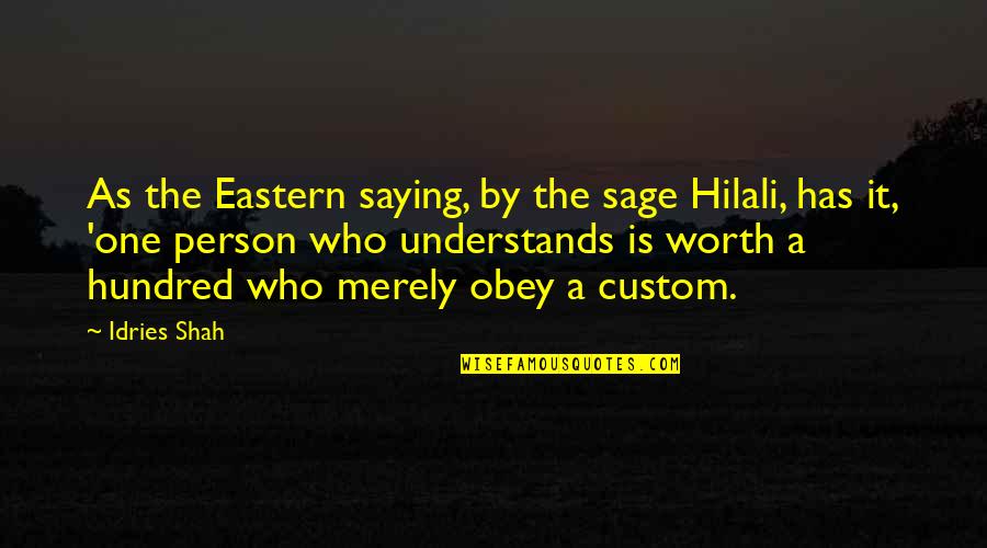 Person Who Understands You Quotes By Idries Shah: As the Eastern saying, by the sage Hilali, Person Who Understands You Quotes By Idries Shah: As the Eastern saying, by the sage Hilali,
