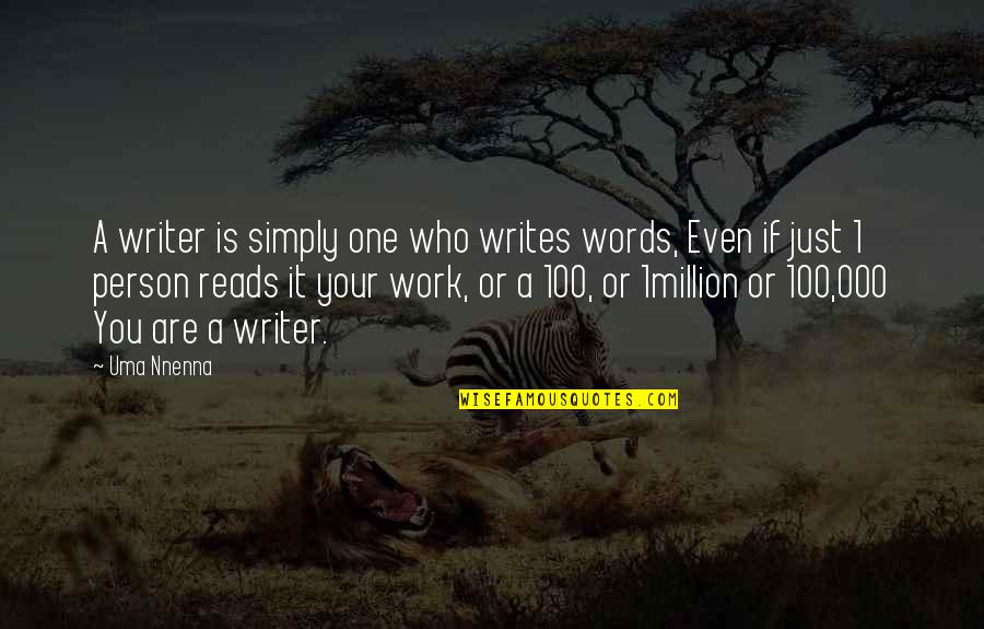 Person Who Writes Quotes By Uma Nnenna: A writer is simply one who writes words,