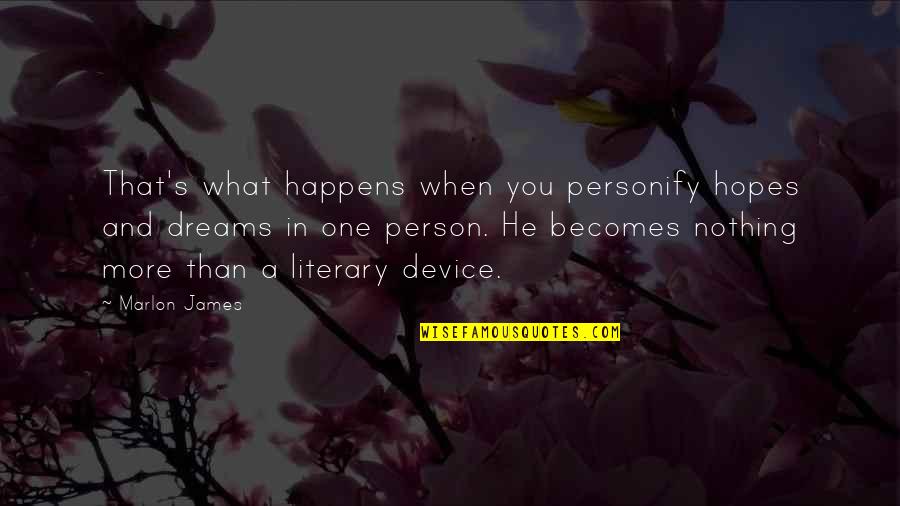 Person Without Dreams Quotes By Marlon James: That's what happens when you personify hopes and