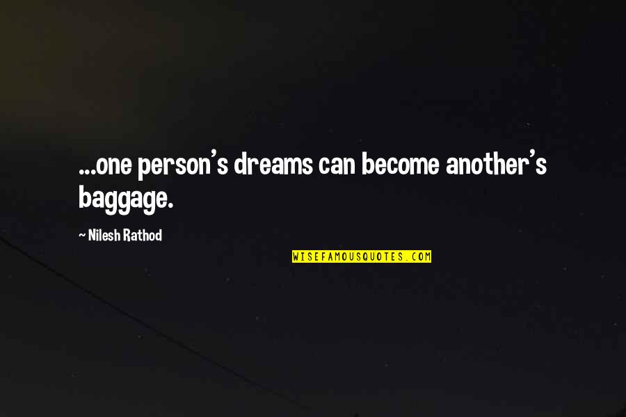 Person Without Dreams Quotes By Nilesh Rathod: ...one person's dreams can become another's baggage.
