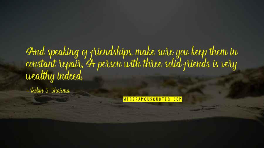 Person Without Friends Quotes By Robin S. Sharma: And speaking of friendships, make sure you keep