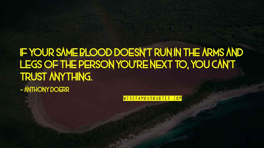 Person Without Legs Quotes By Anthony Doerr: If your same blood doesn't run in the