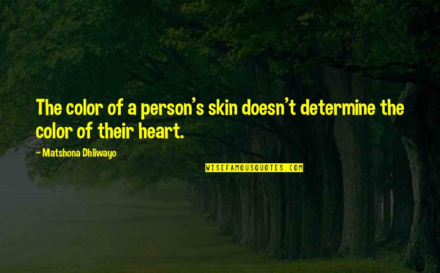 Person Without Skin Quotes By Matshona Dhliwayo: The color of a person's skin doesn't determine