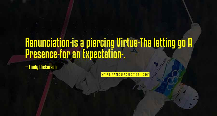 Person You Adore Quotes By Emily Dickinson: Renunciation-is a piercing Virtue-The letting go A Presence-for