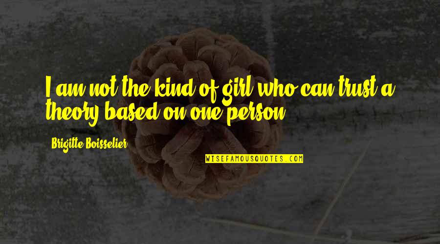 Person You Can Trust Quotes By Brigitte Boisselier: I am not the kind of girl who Person You Can Trust Quotes By Brigitte Boisselier: I am not the kind of girl who