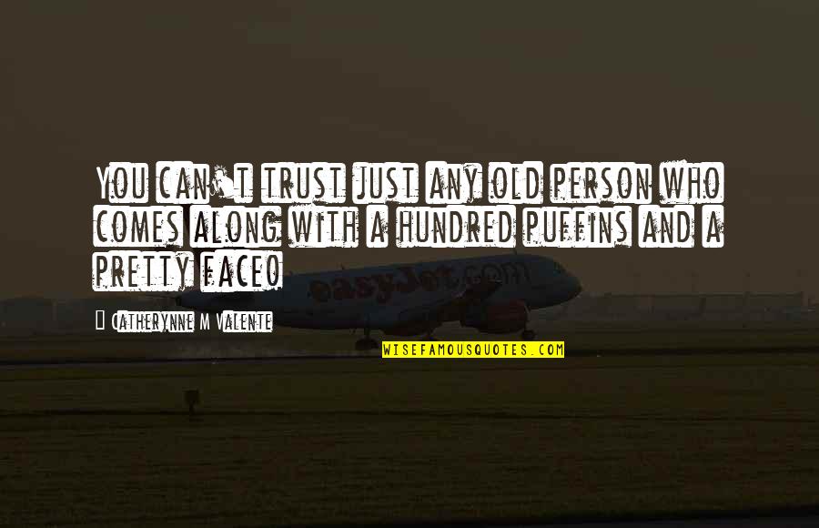 Person You Can Trust Quotes By Catherynne M Valente: You can't trust just any old person who Person You Can Trust Quotes By Catherynne M Valente: You can't trust just any old person who