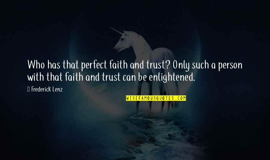 Person You Can Trust Quotes By Frederick Lenz: Who has that perfect faith and trust? Only Person You Can Trust Quotes By Frederick Lenz: Who has that perfect faith and trust? Only