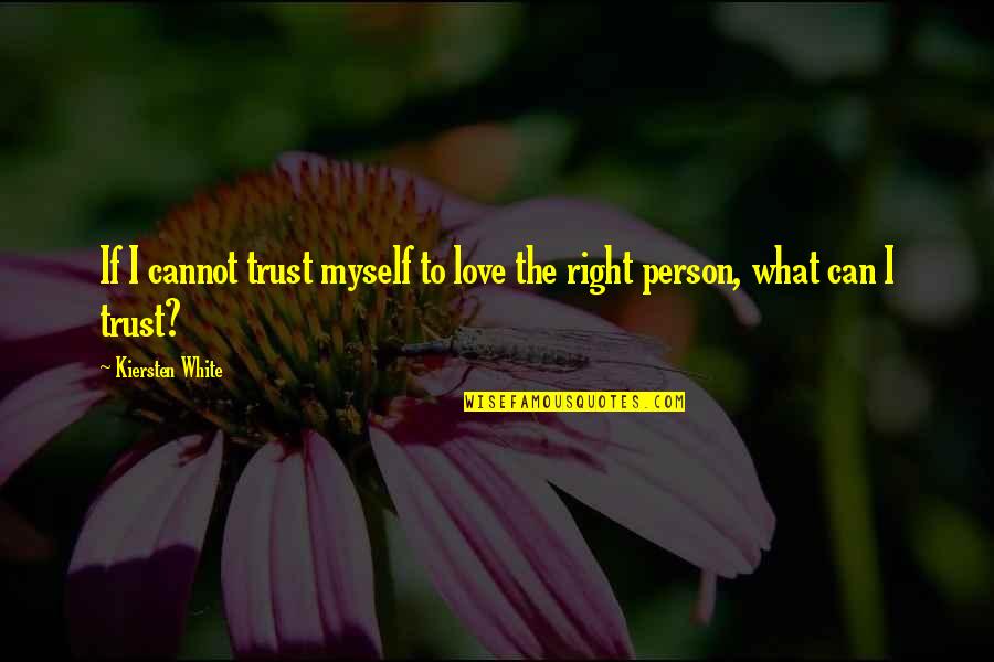 Person You Can Trust Quotes By Kiersten White: If I cannot trust myself to love the Person You Can Trust Quotes By Kiersten White: If I cannot trust myself to love the