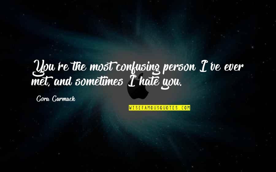 Person You Hate Quotes By Cora Carmack: You're the most confusing person I've ever met,