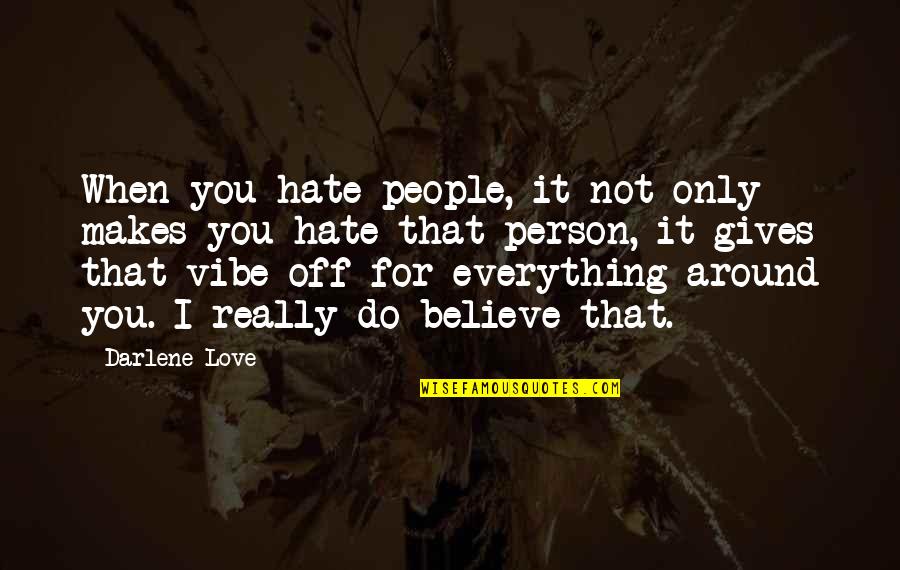 Person You Hate Quotes By Darlene Love: When you hate people, it not only makes