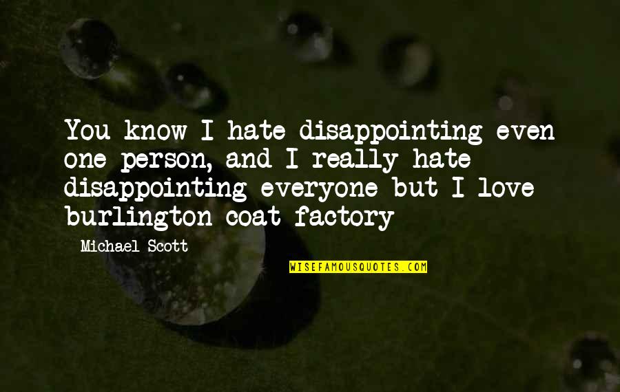 Person You Hate Quotes By Michael Scott: You know I hate disappointing even one person, Person You Hate Quotes By Michael Scott: You know I hate disappointing even one person,