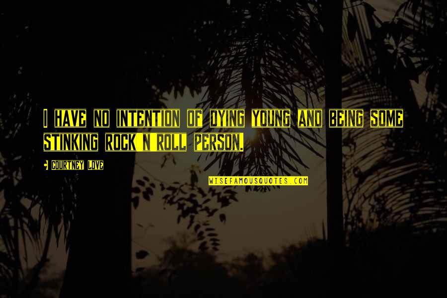 Person You Love Dying Quotes By Courtney Love: I have no intention of dying young and