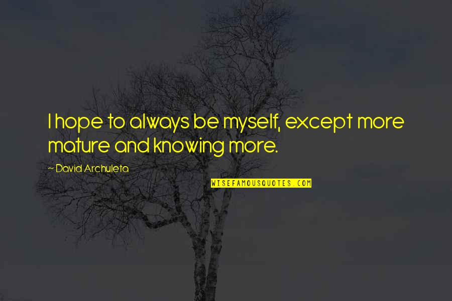 Person You Love Dying Quotes By David Archuleta: I hope to always be myself, except more
