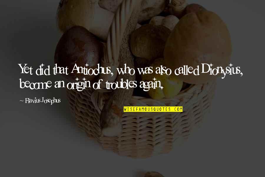 Person You Love Dying Quotes By Flavius Josephus: Yet did that Antiochus, who was also called