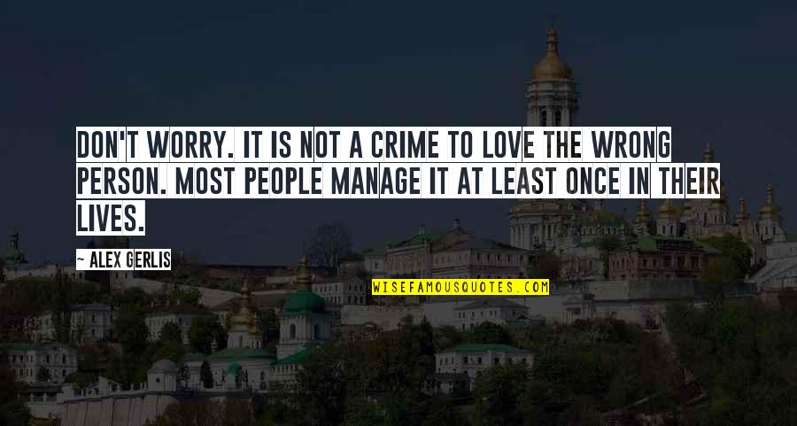 Person You Love Most Quotes By Alex Gerlis: Don't worry. It is not a crime to